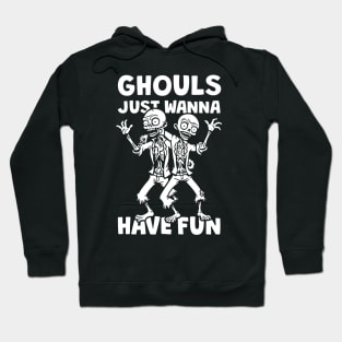 Ghouls Just Wanna Have Fun Hoodie